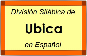 Divisão Silábica de Ubica em Espanhol
