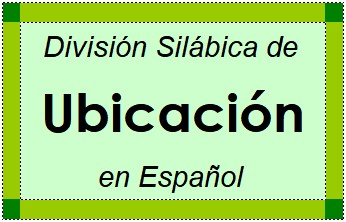 División Silábica de Ubicación en Español