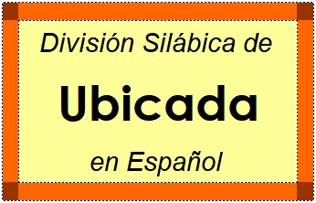 Divisão Silábica de Ubicada em Espanhol