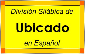 Divisão Silábica de Ubicado em Espanhol