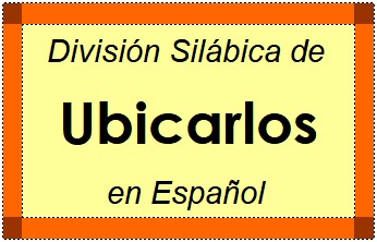 Divisão Silábica de Ubicarlos em Espanhol