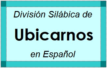 Divisão Silábica de Ubicarnos em Espanhol
