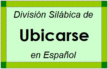 División Silábica de Ubicarse en Español