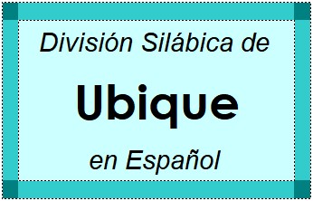 División Silábica de Ubique en Español