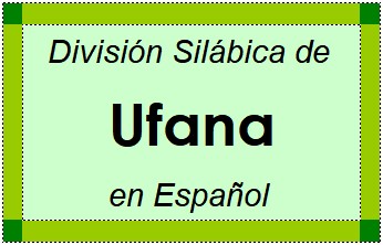 División Silábica de Ufana en Español