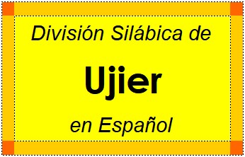 División Silábica de Ujier en Español
