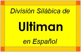 División Silábica de Ultiman en Español