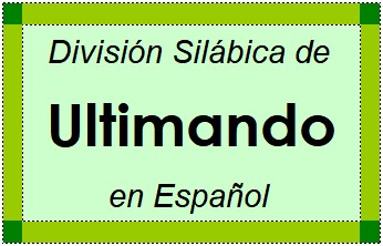 Divisão Silábica de Ultimando em Espanhol