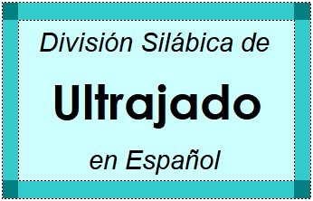 Divisão Silábica de Ultrajado em Espanhol