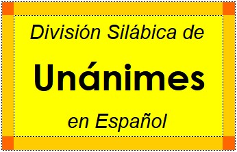 División Silábica de Unánimes en Español