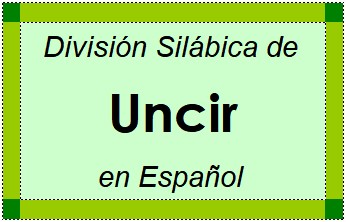 División Silábica de Uncir en Español