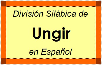 División Silábica de Ungir en Español