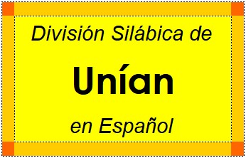 Divisão Silábica de Unían em Espanhol