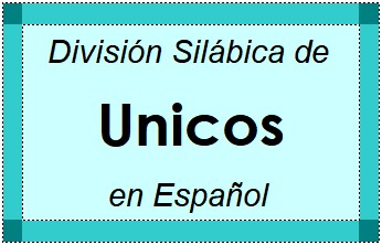 Divisão Silábica de Unicos em Espanhol