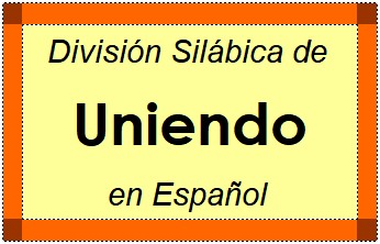 Divisão Silábica de Uniendo em Espanhol