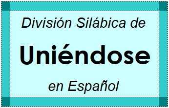 Divisão Silábica de Uniéndose em Espanhol