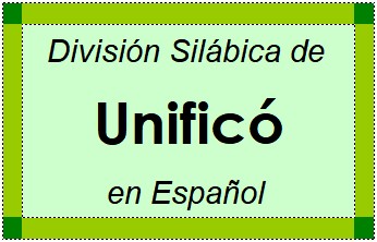 Divisão Silábica de Unificó em Espanhol