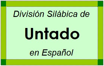 División Silábica de Untado en Español