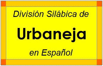División Silábica de Urbaneja en Español