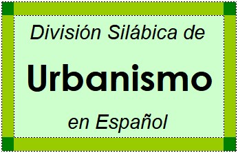 Divisão Silábica de Urbanismo em Espanhol