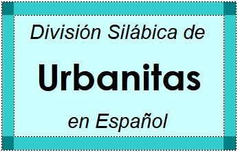Divisão Silábica de Urbanitas em Espanhol