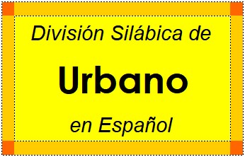 Divisão Silábica de Urbano em Espanhol
