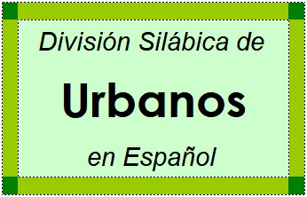 Divisão Silábica de Urbanos em Espanhol