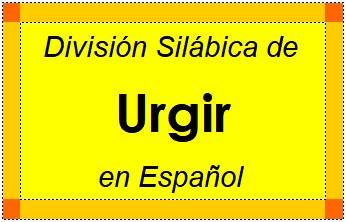 División Silábica de Urgir en Español