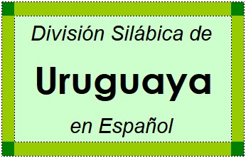 División Silábica de Uruguaya en Español