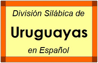 División Silábica de Uruguayas en Español