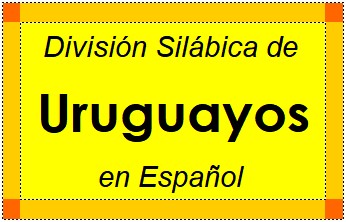 Divisão Silábica de Uruguayos em Espanhol