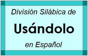 Divisão Silábica de Usándolo em Espanhol