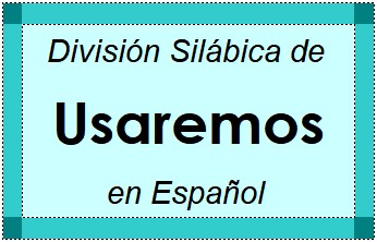 División Silábica de Usaremos en Español