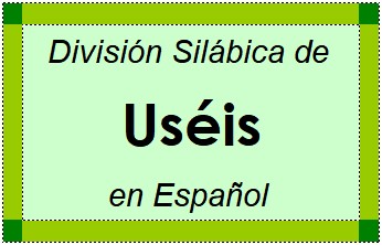 Divisão Silábica de Uséis em Espanhol