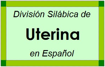 División Silábica de Uterina en Español
