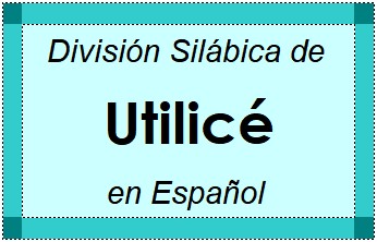 División Silábica de Utilicé en Español