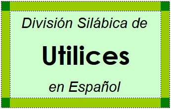 División Silábica de Utilices en Español