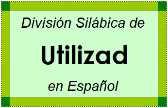 División Silábica de Utilizad en Español