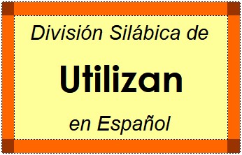 División Silábica de Utilizan en Español
