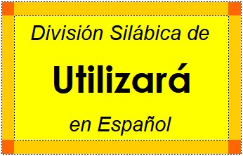 División Silábica de Utilizará en Español