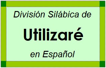 Divisão Silábica de Utilizaré em Espanhol