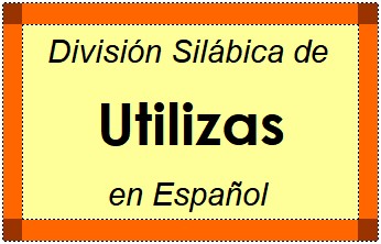 División Silábica de Utilizas en Español