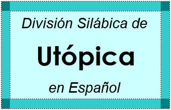 Divisão Silábica de Utópica em Espanhol