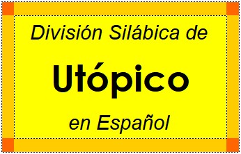 Divisão Silábica de Utópico em Espanhol