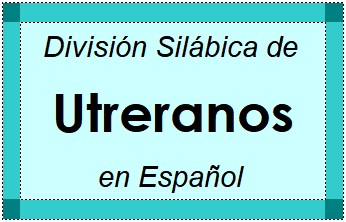División Silábica de Utreranos en Español