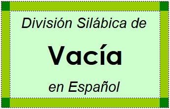 Divisão Silábica de Vacía em Espanhol