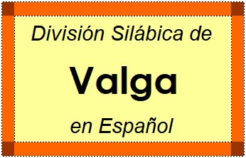 Divisão Silábica de Valga em Espanhol