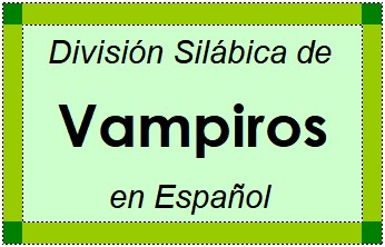 Divisão Silábica de Vampiros em Espanhol
