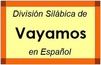 Divisão Silábica de Vayamos em Espanhol