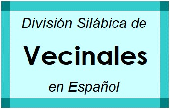 División Silábica de Vecinales en Español